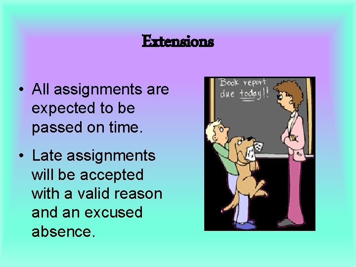 Extensions • All assignments are expected to be passed on time. • Late assignments