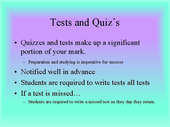 Tests and Quiz’s • Quizzes and tests make up a significant portion of your