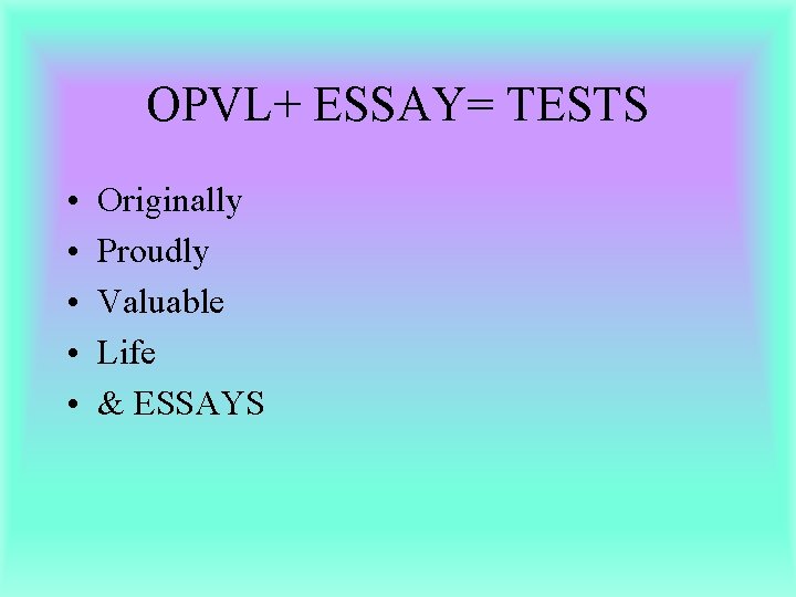 OPVL+ ESSAY= TESTS • • • Originally Proudly Valuable Life & ESSAYS 