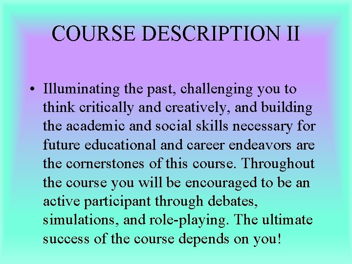 COURSE DESCRIPTION II • Illuminating the past, challenging you to think critically and creatively,