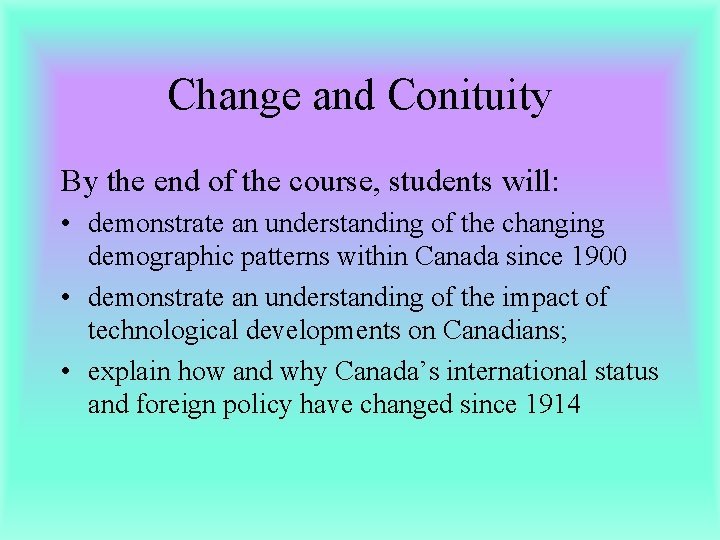 Change and Conituity By the end of the course, students will: • demonstrate an