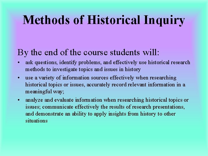 Methods of Historical Inquiry By the end of the course students will: • ask