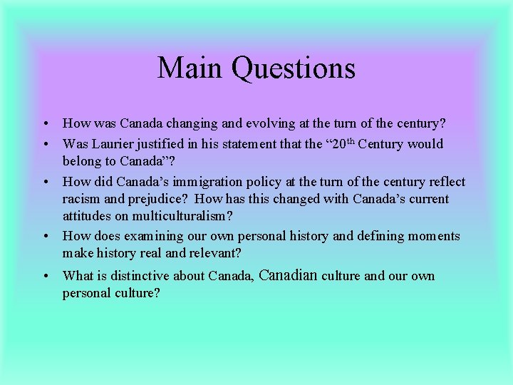 Main Questions • How was Canada changing and evolving at the turn of the