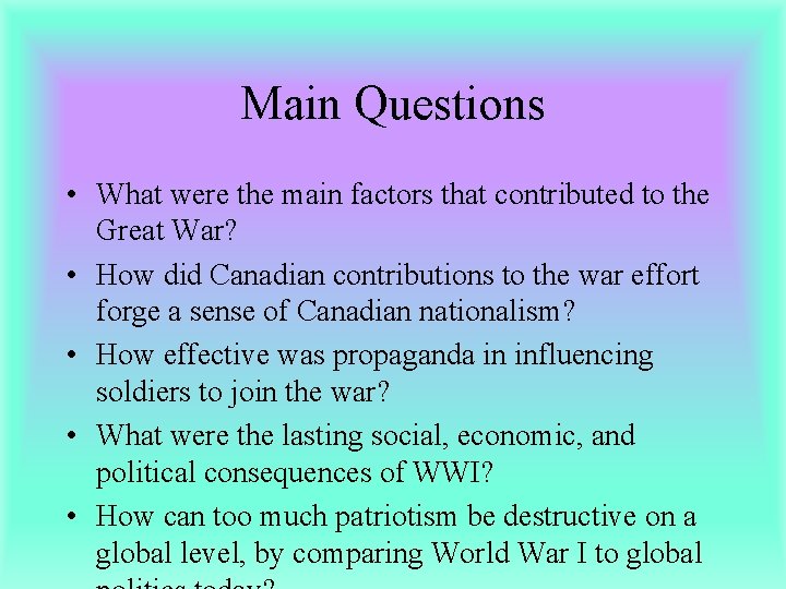 Main Questions • What were the main factors that contributed to the Great War?