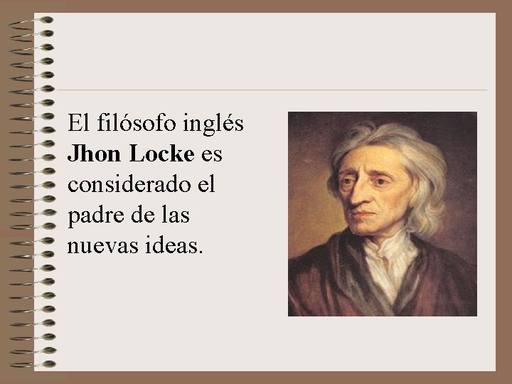 El filósofo inglés Jhon Locke es considerado el padre de las nuevas ideas. 