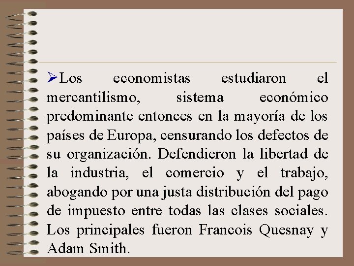 ØLos economistas estudiaron el mercantilismo, sistema económico predominante entonces en la mayoría de los