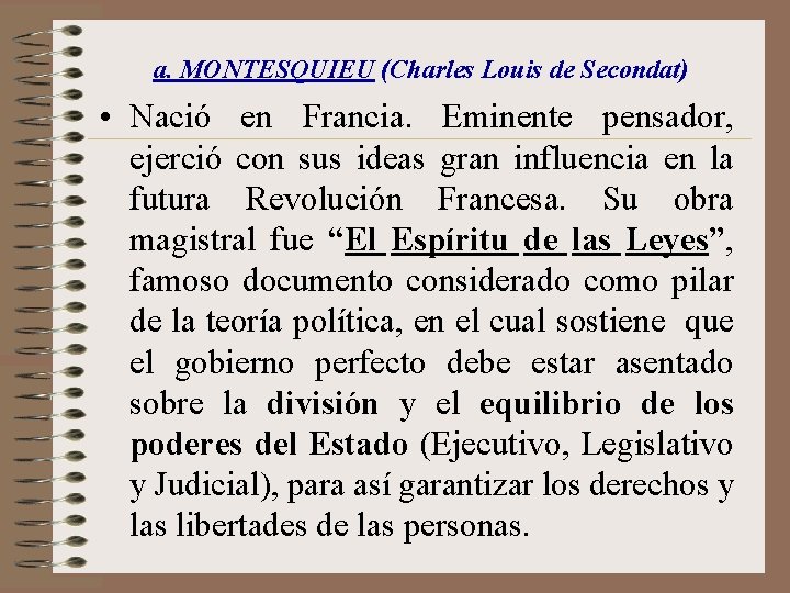 a. MONTESQUIEU (Charles Louis de Secondat) • Nació en Francia. Eminente pensador, ejerció con