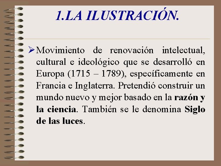 1. LA ILUSTRACIÓN. Ø Movimiento de renovación intelectual, cultural e ideológico que se desarrolló