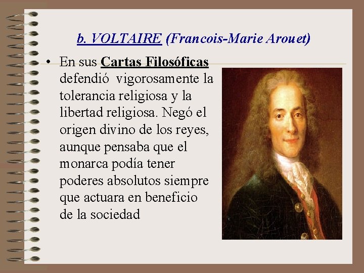 b. VOLTAIRE (Francois-Marie Arouet) • En sus Cartas Filosóficas defendió vigorosamente la tolerancia religiosa