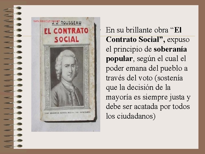  • En su brillante obra “El Contrato Social”, expuso el principio de soberanía