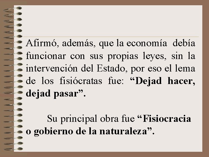 Afirmó, además, que la economía debía funcionar con sus propias leyes, sin la intervención