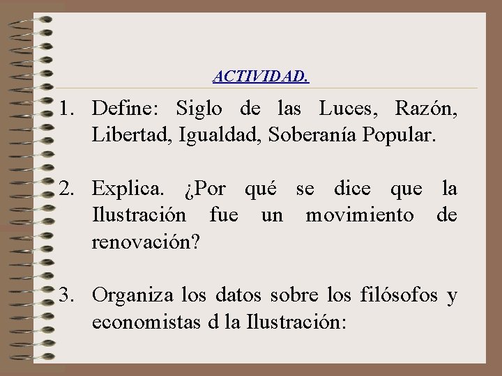 ACTIVIDAD. 1. Define: Siglo de las Luces, Razón, Libertad, Igualdad, Soberanía Popular. 2. Explica.