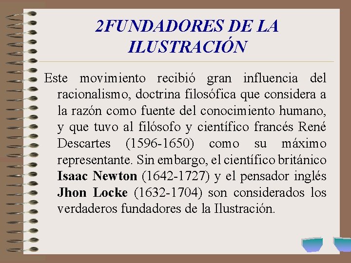 2 FUNDADORES DE LA ILUSTRACIÓN Este movimiento recibió gran influencia del racionalismo, doctrina filosófica