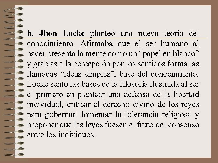 b. Jhon Locke planteó una nueva teoría del conocimiento. Afirmaba que el ser humano
