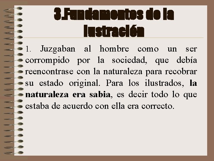 3. Fundamentos de la Iustración Juzgaban al hombre como un ser corrompido por la