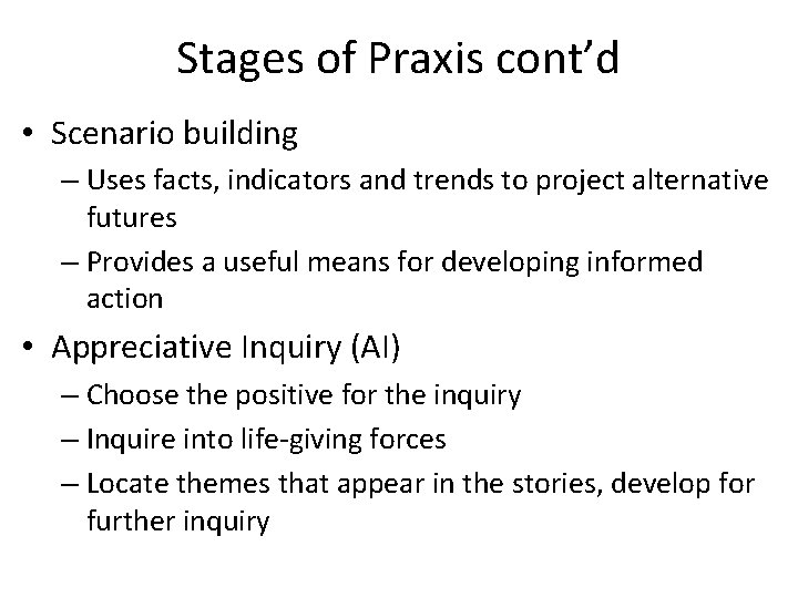Stages of Praxis cont’d • Scenario building – Uses facts, indicators and trends to