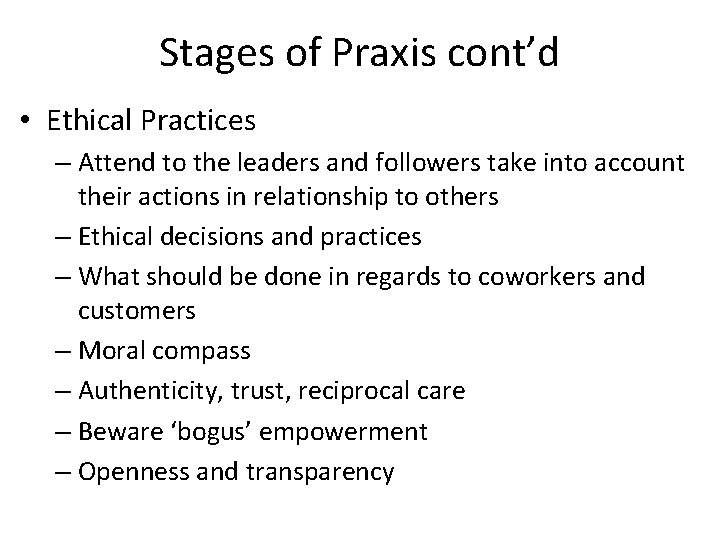 Stages of Praxis cont’d • Ethical Practices – Attend to the leaders and followers