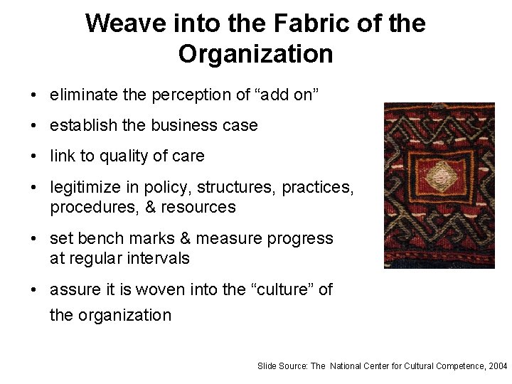 Weave into the Fabric of the Organization • eliminate the perception of “add on”