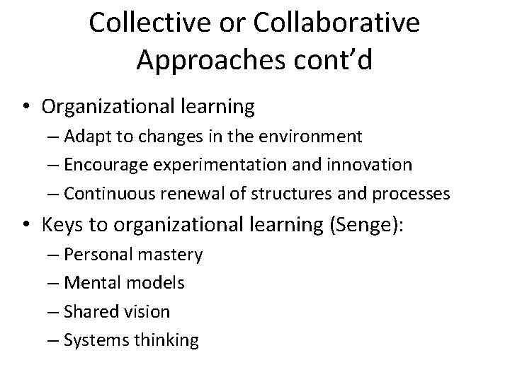 Collective or Collaborative Approaches cont’d • Organizational learning – Adapt to changes in the