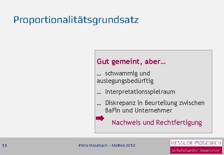 Proportionalitätsgrundsatz Gut gemeint, aber… … schwammig und auslegungsbedürftig … Interpretationsspielraum … Diskrepanz in Beurteilung