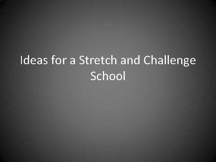 Ideas for a Stretch and Challenge School 