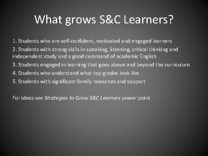 What grows S&C Learners? 1. Students who are self-confident, motivated and engaged learners 2.