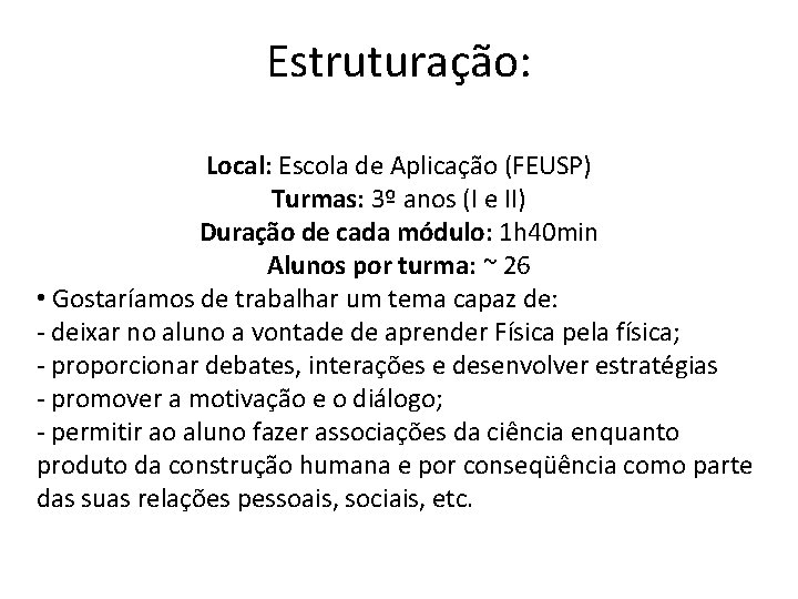 Estruturação: Local: Escola de Aplicação (FEUSP) Turmas: 3º anos (I e II) Duração de