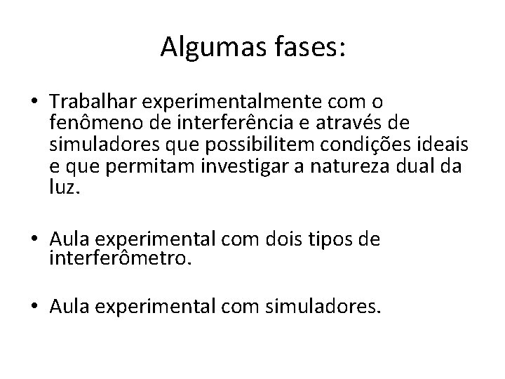 Algumas fases: • Trabalhar experimentalmente com o fenômeno de interferência e através de simuladores