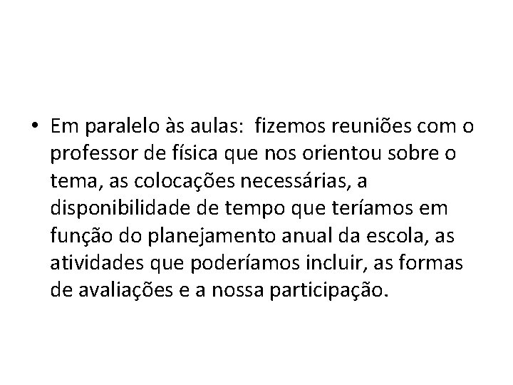  • Em paralelo às aulas: fizemos reuniões com o professor de física que