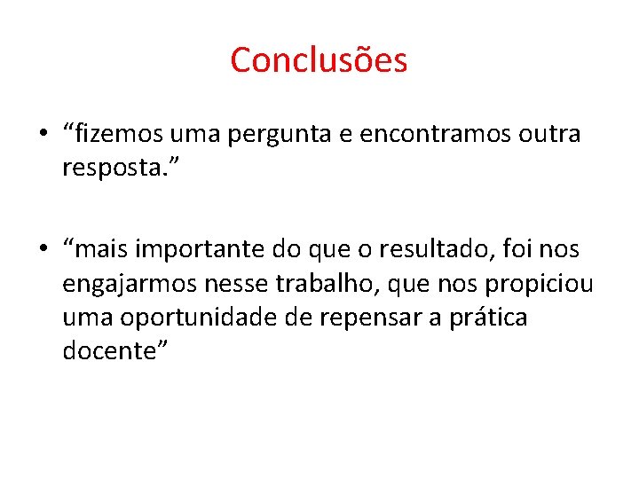 Conclusões • “fizemos uma pergunta e encontramos outra resposta. ” • “mais importante do