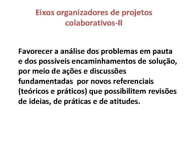 Eixos organizadores de projetos colaborativos-II Favorecer a análise dos problemas em pauta e dos
