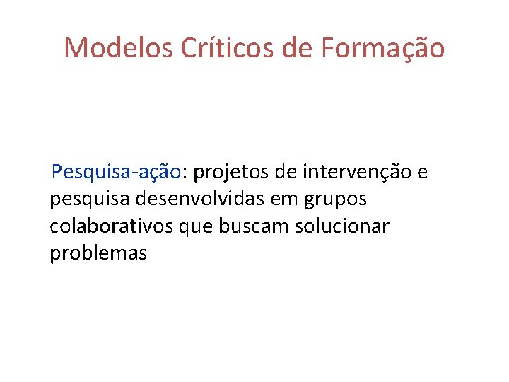 Modelos Críticos de Formação Pesquisa-ação: projetos de intervenção e pesquisa desenvolvidas em grupos colaborativos