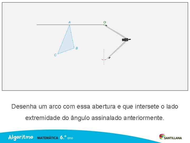 Desenha um arco com essa abertura e que intersete o lado extremidade do ângulo