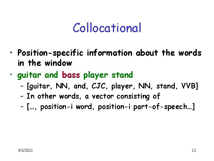 Collocational • Position-specific information about the words in the window • guitar and bass