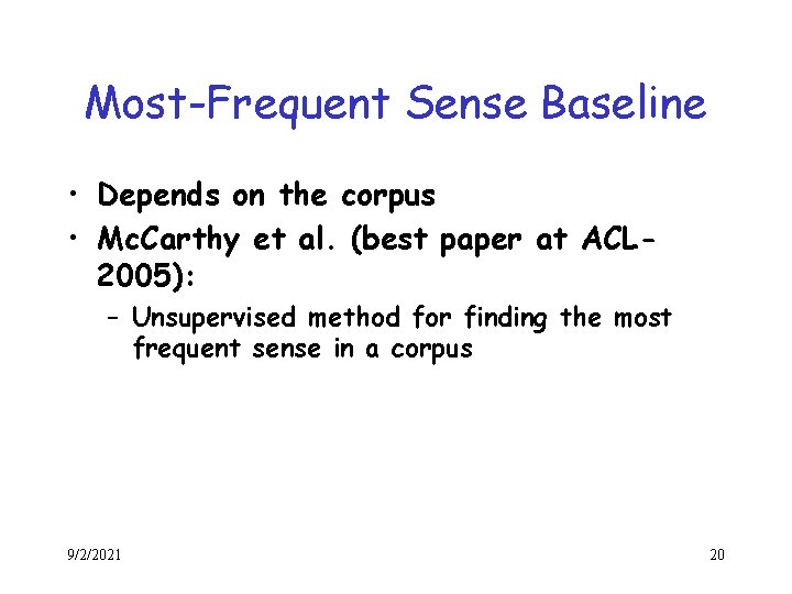 Most-Frequent Sense Baseline • Depends on the corpus • Mc. Carthy et al. (best