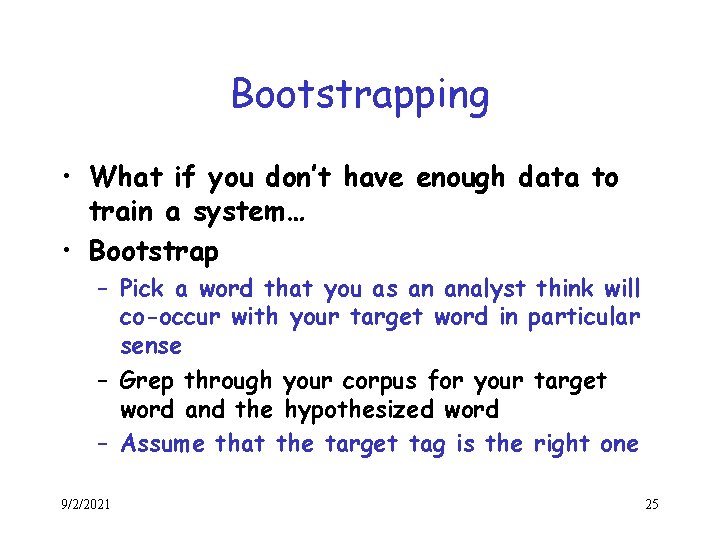 Bootstrapping • What if you don’t have enough data to train a system… •