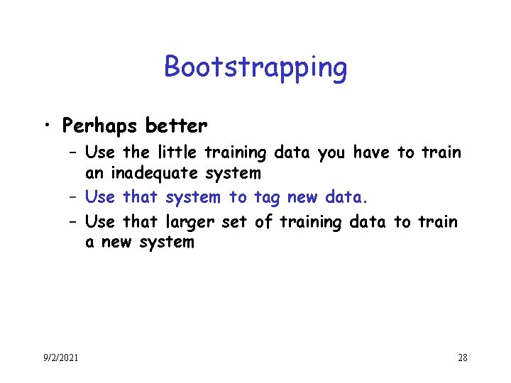 Bootstrapping • Perhaps better – Use the little training data you have to train