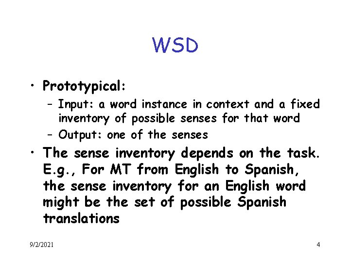 WSD • Prototypical: – Input: a word instance in context and a fixed inventory