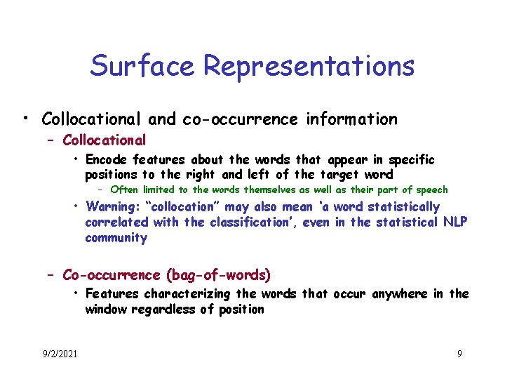 Surface Representations • Collocational and co-occurrence information – Collocational • Encode features about the