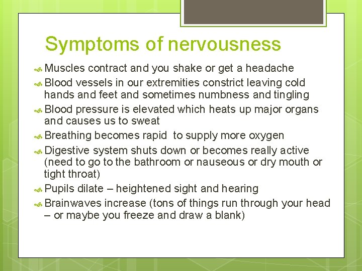 Symptoms of nervousness Muscles contract and you shake or get a headache Blood vessels