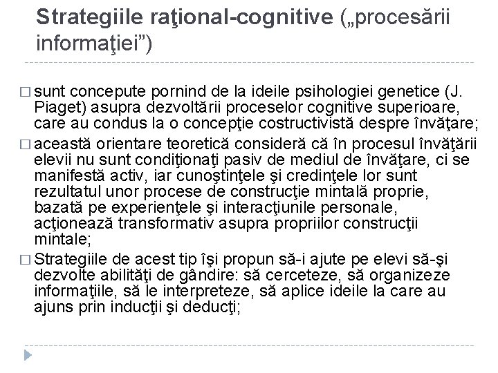 Strategiile raţional-cognitive („procesării informaţiei”) � sunt concepute pornind de la ideile psihologiei genetice (J.
