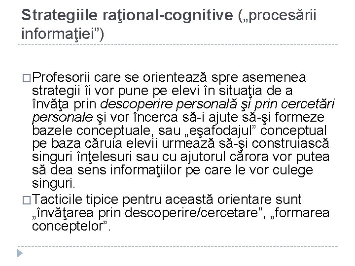 Strategiile raţional-cognitive („procesării informaţiei”) �Profesorii care se orientează spre asemenea strategii îi vor pune