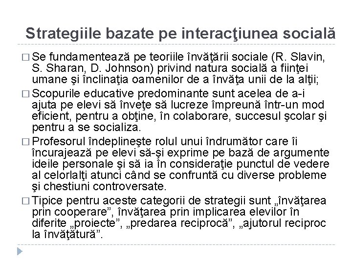 Strategiile bazate pe interacţiunea socială � Se fundamentează pe teoriile învăţării sociale (R. Slavin,