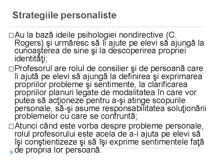 Strategiile personaliste �Au la bază ideile psihologiei nondirective (C. Rogers) şi urmăresc să îi