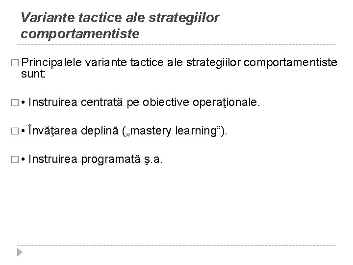 Variante tactice ale strategiilor comportamentiste � Principalele sunt: variante tactice ale strategiilor comportamentiste �