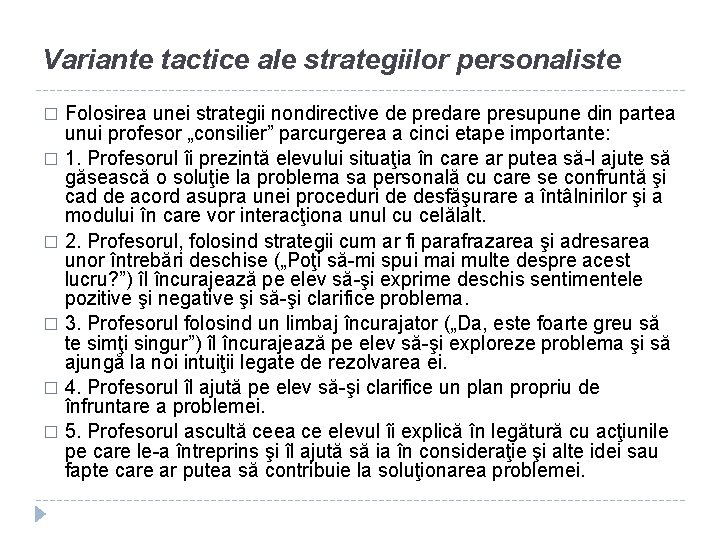 Variante tactice ale strategiilor personaliste Folosirea unei strategii nondirective de predare presupune din partea
