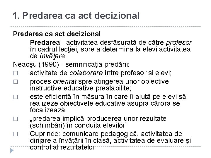 1. Predarea ca act decizional Predarea - activitatea desfăşurată de către profesor în cadrul