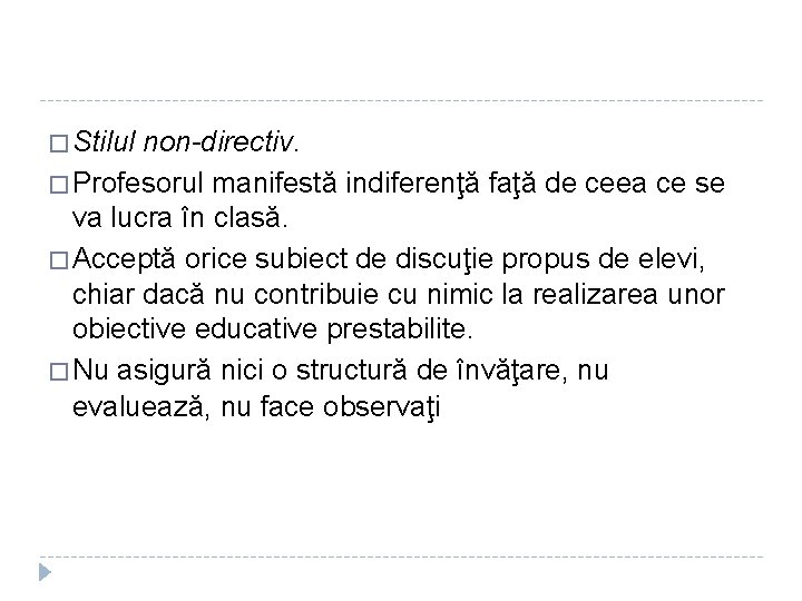 � Stilul non-directiv. � Profesorul manifestă indiferenţă faţă de ceea ce se va lucra