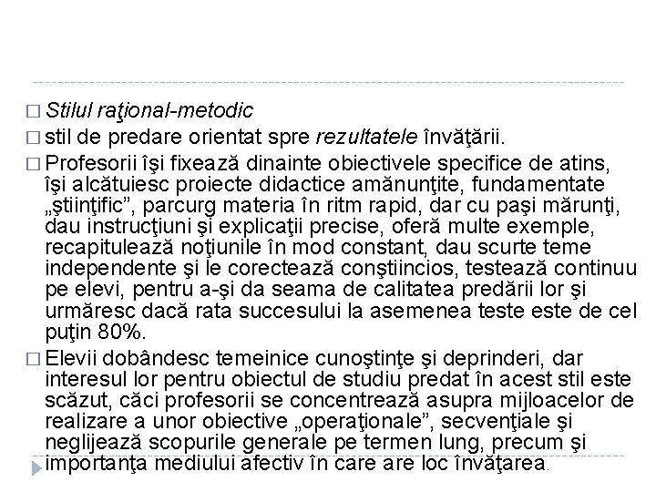 � Stilul raţional-metodic � stil de predare orientat spre rezultatele învăţării. � Profesorii îşi