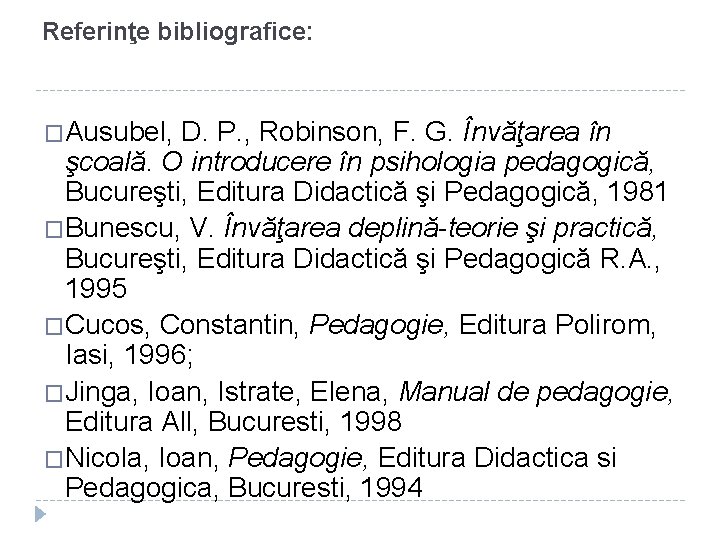 Referinţe bibliografice: �Ausubel, D. P. , Robinson, F. G. Învăţarea în şcoală. O introducere